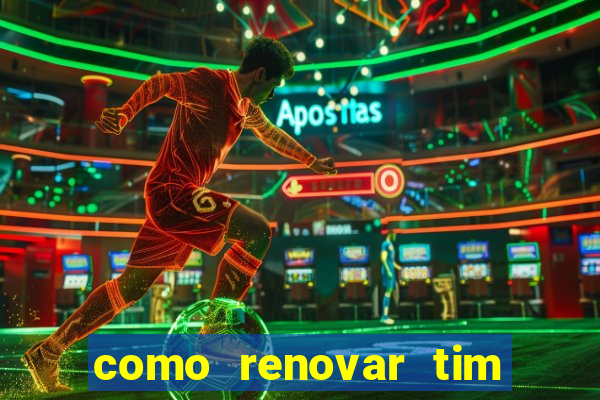 como renovar tim beta antes do prazo